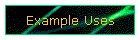 Example Uses